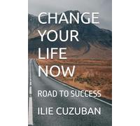 CHANGE YOUR LIFE NOW: ROAD TO SUCCESS