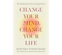 Change Your Mind, Change Your Life: The Transformative Power of Lojong Practice