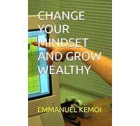 CHANGE YOUR MINDSET AND GROW WEALTHY