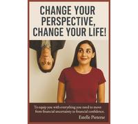 Change Your Perspective, Change Your Life!: personal finance (financial literacy, retirement planning, wealth management)