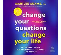 Change Your Questions, Change Your Life, Fifth Edition: 14 Powerful Tools for Leadership, Coaching, and Results