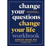 Change Your Questions, Change Your Life Workbook: Master Your Mindset Using Question Thinking