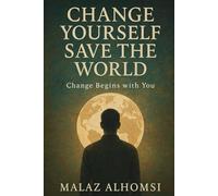 Change Yourself, Save the World: Change Begins With You: 1