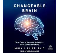 Changeable Brain: What Cases of Traumatic Brain Injury Teach Us about the Mind