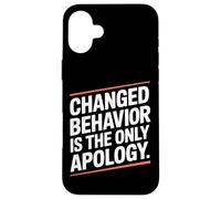 Changed Behavior Is The Only Apology Consapevolezza Custodia per iPhone 16 Plus