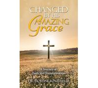 Changed By His Amazing Grace: A Journey of Faith and Transformation