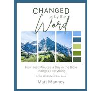 Changed By The Word - Bible Study Book: How Just Minutes in the Bible a Day Changes Everything