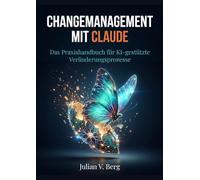 Changemanagement mit Claude: Das Praxishandbuch für KI-gestützte Veränderungsprozesse