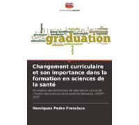 Changement curriculaire et son importance dans la formation en sciences de la santé: Formation des techniciens de laboratoire. Le cas de l'Institut des sciences de la santé de Nampula. (2009 - 2011)