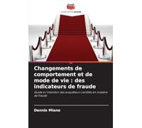 Changements de comportement et de mode de vie : des indicateurs de fraude: Guide à l'intention des enquêteurs certifiés en matière de fraude