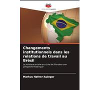 Changements institutionnels dans les relations de travail au Brésil: La politique sociale sous Lula da Silva dans une perspective historique