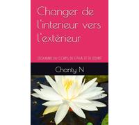 Changer de l'interieur vers l'extérieur: L'ÉQUILIBRE DU CORPS, DE L'ÂME ET DE L'ESPRIT