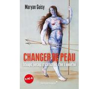 Changer de peau: Tatouages, piercings et scarifications, d'hier à aujourd'hui