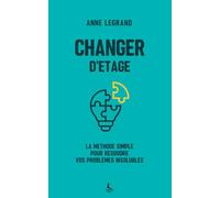 Changer d'étage: La méthode simple pour résoudre vos problèmes insolubles