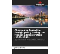 Changes in Argentine foreign policy during the Menem administration (1989-1999): Rapprochement with the United States and Mercosur