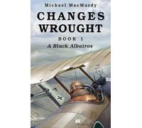 Changes Wrought Book 1: A Black Albatros