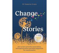 ChangeStories: How to have powerful conversations, tell inspiring stories and build engagement for transformation