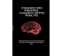 Changez vos pensées, changez votre réalité.: Un cahier d'exercices basé sur la psychologie pour reprogrammer votre état d'esprit, briser les schémas de pensée négatifs et créer un changement durable.