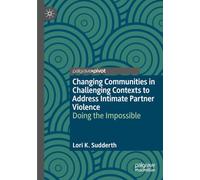 Changing Communities in Challenging Contexts to Address Intimate Partner Violence: Doing the Impossible