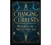 Changing Currents: Wizards of the Electric Age