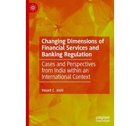 Changing Dimensions of Financial Services and Banking Regulation: Cases and Perspectives from India Within an International Context