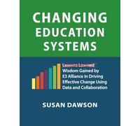 Changing Education Systems: Wisdom Gained by E3 Alliance in Driving Effective Change Using Data and Collaboration