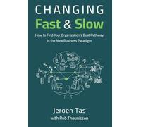 Changing Fast and Slow: How to Find Your Organization's Best Pathway in the New Business Paradigm