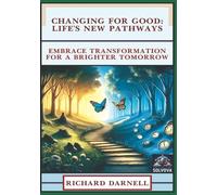 Changing for Good - Life's New Pathways: Embrace Transformation for a Brighter Tomorrow