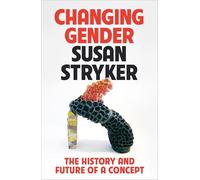Changing Gender: The History and Future of a Concept
