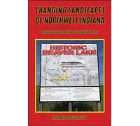 Changing Landscapes of Northwest Indiana: Draining Beaver Lake and the Kankakee Marsh