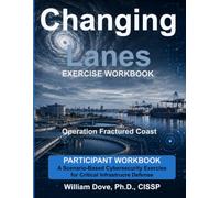 Changing Lanes Cyber Defense Exercises - Participant Workbook: A Scenario-Based Exercise Companion for Changing Lanes: A Transition into Critical Infrastructure Cyber Defense