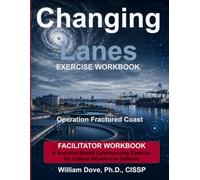 Changing Lanes Exercise - Facilitator Workbook: A Scenario-Based Exercise Companion for Changing Lanes: A Transition into Critical Infrastructure Cyber Defense