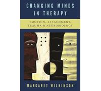 Changing Minds in Therapy: Emotion, Attachment, Trauma, and Neurobiology: 0