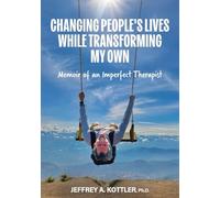 Changing People's Lives While Transforming My Own: Memoir of an Imperfect Therapist