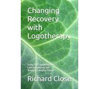 Changing Recovery with Logotherapy: Using the Logobridge for Conceptualizing and Treating Complex Trama
