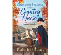 Changing Seasons for the Country Nurse: An absolutely unputdownable and completely heartwarming new saga from Kate Eastham