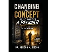 Changing The Concept: I'm No Longer a Prisoner 90-Day Devotional for Men in Prison