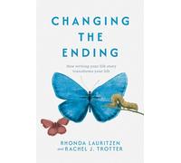 Changing the Ending: How Writing Your Life Story Transforms Your Life
