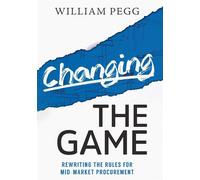 Changing The Game: Rewriting the Rules for Mid-Market Procurement - Pegg William
