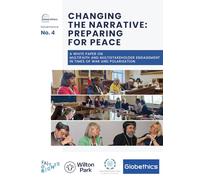 Changing the Narrative: Preparing for Peace: A White Paper on multifaith and multistakeholder engagement in times of war and polarisation