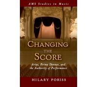 Changing the Score: Arias, Prima Donnas, and the Authority of Performance