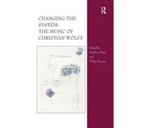 Changing the System: The Music of Christian Wolff - Chase Stephen