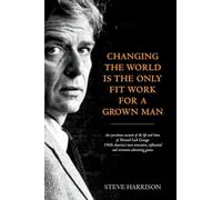 Steve Harrison Changing the World Is the Only Fit Work for a Grown M (Tascabile)