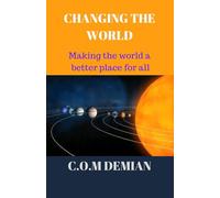 CHANGING THE WORLD: Making the world a better place for all