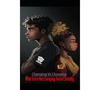 Changing Vs Choosing: What You’re Not Changing, You’re Choosing