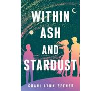 Chani Lynn Feener Within Ash and Stardust (Tascabile) Xenith Trilogy