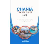 CHANIA TRAVEL GUIDE 2025: Your Ultimate Guide to Crete’s Most Enchanting Destination