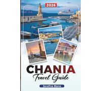 CHANIA TRAVEL GUIDE 2026: Discover Hidden Gems, Historic Landmarks, Travel Tips, and Unforgettable Vacation Experiences
