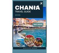 CHANIA TRAVEL GUIDE 2026: Explore Crete’s Historic Port City, Hidden Gems, and Living Culture