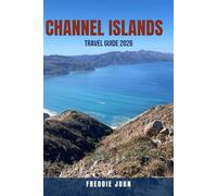 CHANNEL ISLANDS TRAVEL GUIDE 2026: Your All-in-One Planner-Where to Go, What to Do, Best Hotels, Transport Tips, Outdoor Walks, Historical Landmarks & ... Advice. Jersey & Guernsey + Sark & Herm